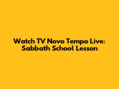 Watch TV Novo Tempo Live: Sabbath School Lesson