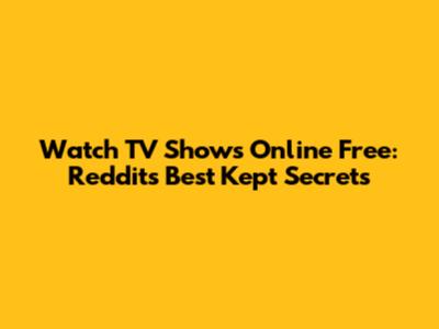 Watch TV Shows Online Free: Reddit's Best Kept Secrets