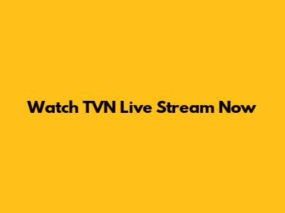 Watch TVN Live Stream Now