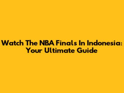 Watch The NBA Finals In Indonesia: Your Ultimate Guide