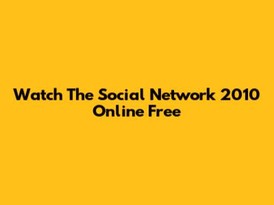 Watch The Social Network 2010 Online Free