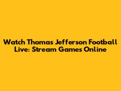 Watch Thomas Jefferson Football Live: Stream Games Online