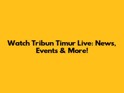 Watch Tribun Timur Live: News, Events & More!