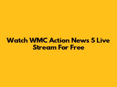 Watch WMC Action News 5 Live Stream For Free