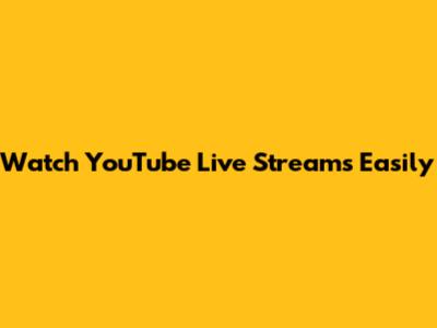 Watch YouTube Live Streams Easily