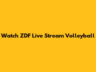 Watch ZDF Live Stream Volleyball