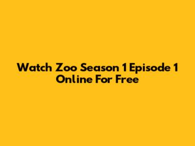 Watch Zoo Season 1 Episode 1 Online For Free