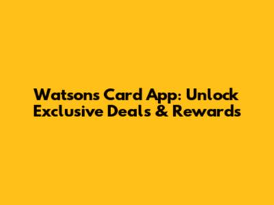 Watsons Card App: Unlock Exclusive Deals & Rewards