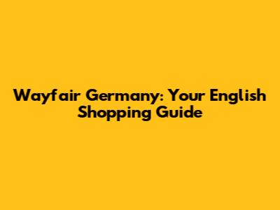 Wayfair Germany: Your English Shopping Guide