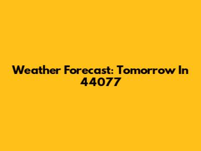 Weather Forecast: Tomorrow In 44077
