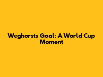 Weghorst's Goal: A World Cup Moment
