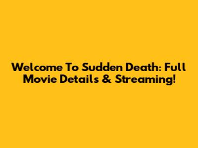 Welcome To Sudden Death: Full Movie Details & Streaming!