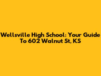 Wellsville High School: Your Guide To 602 Walnut St, KS