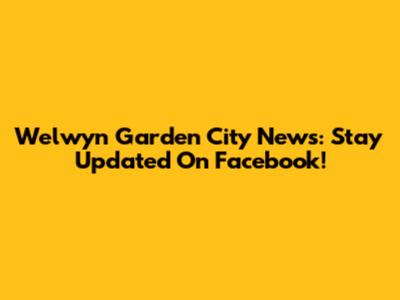 Welwyn Garden City News: Stay Updated On Facebook!