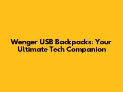 Wenger USB Backpacks: Your Ultimate Tech Companion