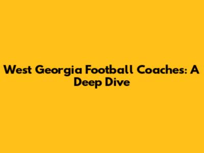 West Georgia Football Coaches: A Deep Dive