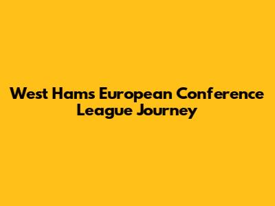 West Ham's European Conference League Journey