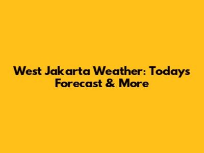 West Jakarta Weather: Today's Forecast & More