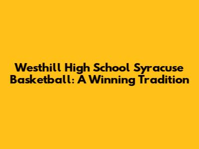Westhill High School Syracuse Basketball: A Winning Tradition
