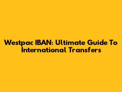 Westpac IBAN: Ultimate Guide To International Transfers