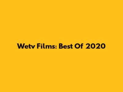 Wetv Films: Best Of 2020