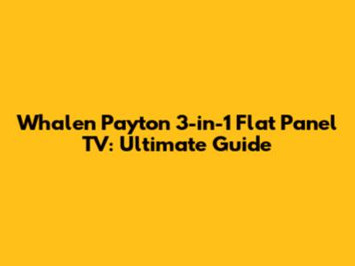 Whalen Payton 3-in-1 Flat Panel TV: Ultimate Guide