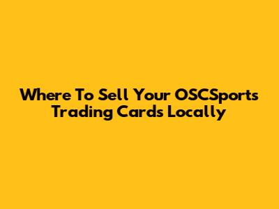 Where To Sell Your OSCSports Trading Cards Locally