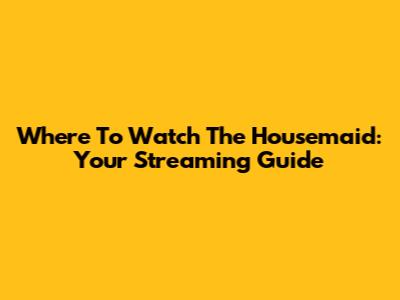 Where To Watch 'The Housemaid': Your Streaming Guide