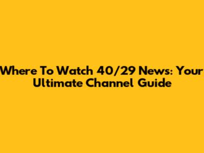 Where To Watch 40/29 News: Your Ultimate Channel Guide