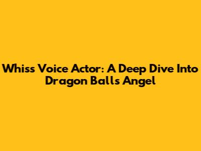 Whis's Voice Actor: A Deep Dive Into Dragon Ball's Angel