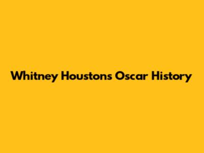 Whitney Houston's Oscar History