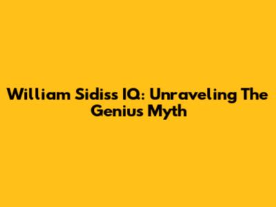 William Sidis's IQ: Unraveling The Genius Myth