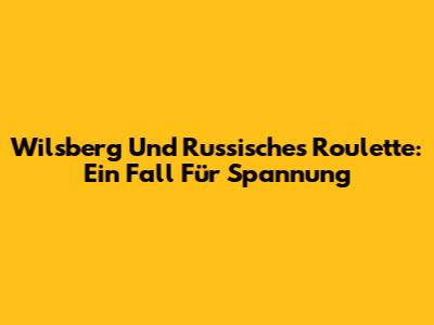 Wilsberg Und Russisches Roulette: Ein Fall Für Spannung