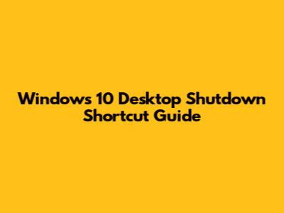 Windows 10 Desktop Shutdown Shortcut Guide