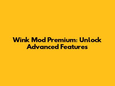 Wink Mod Premium: Unlock Advanced Features
