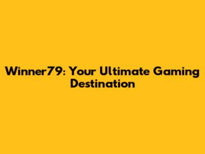 Winner79: Your Ultimate Gaming Destination