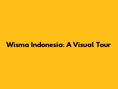 Wisma Indonesia: A Visual Tour