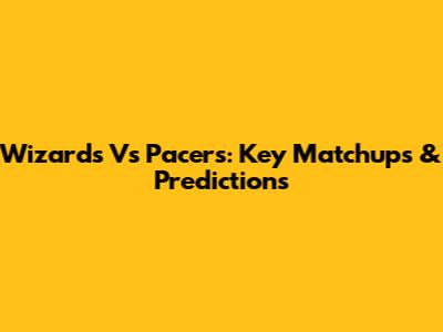 Wizards Vs Pacers: Key Matchups & Predictions