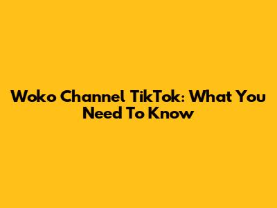 Woko Channel TikTok: What You Need To Know