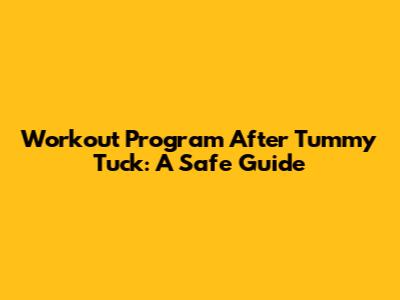 Workout Program After Tummy Tuck: A Safe Guide