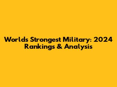 World's Strongest Military: 2024 Rankings & Analysis