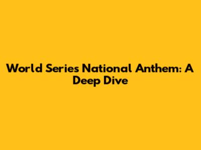 World Series National Anthem: A Deep Dive
