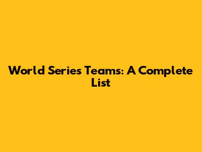 World Series Teams: A Complete List