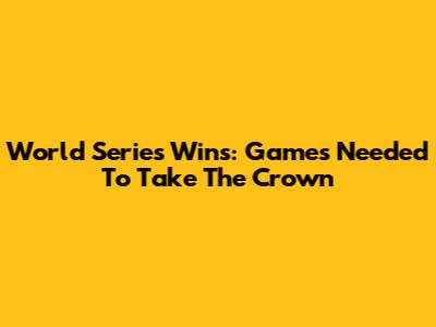 World Series Wins: Games Needed To Take The Crown