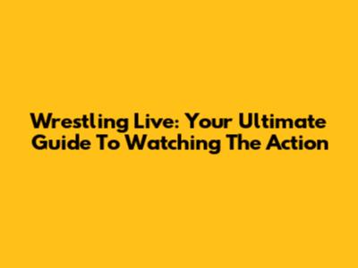 Wrestling Live: Your Ultimate Guide To Watching The Action