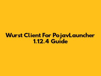 Wurst Client For PojavLauncher 1.12.4 Guide