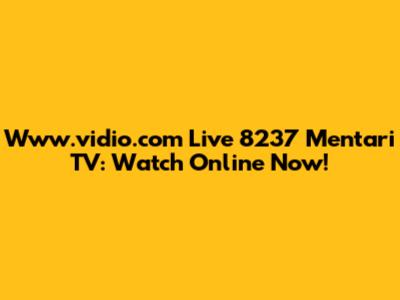 Www.vidio.com Live 8237 Mentari TV: Watch Online Now!