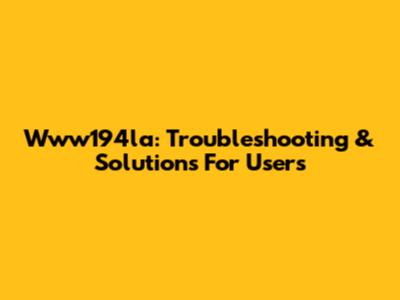 Www194la: Troubleshooting & Solutions For Users