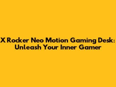 X Rocker Neo Motion Gaming Desk: Unleash Your Inner Gamer