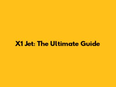 X1 Jet: The Ultimate Guide